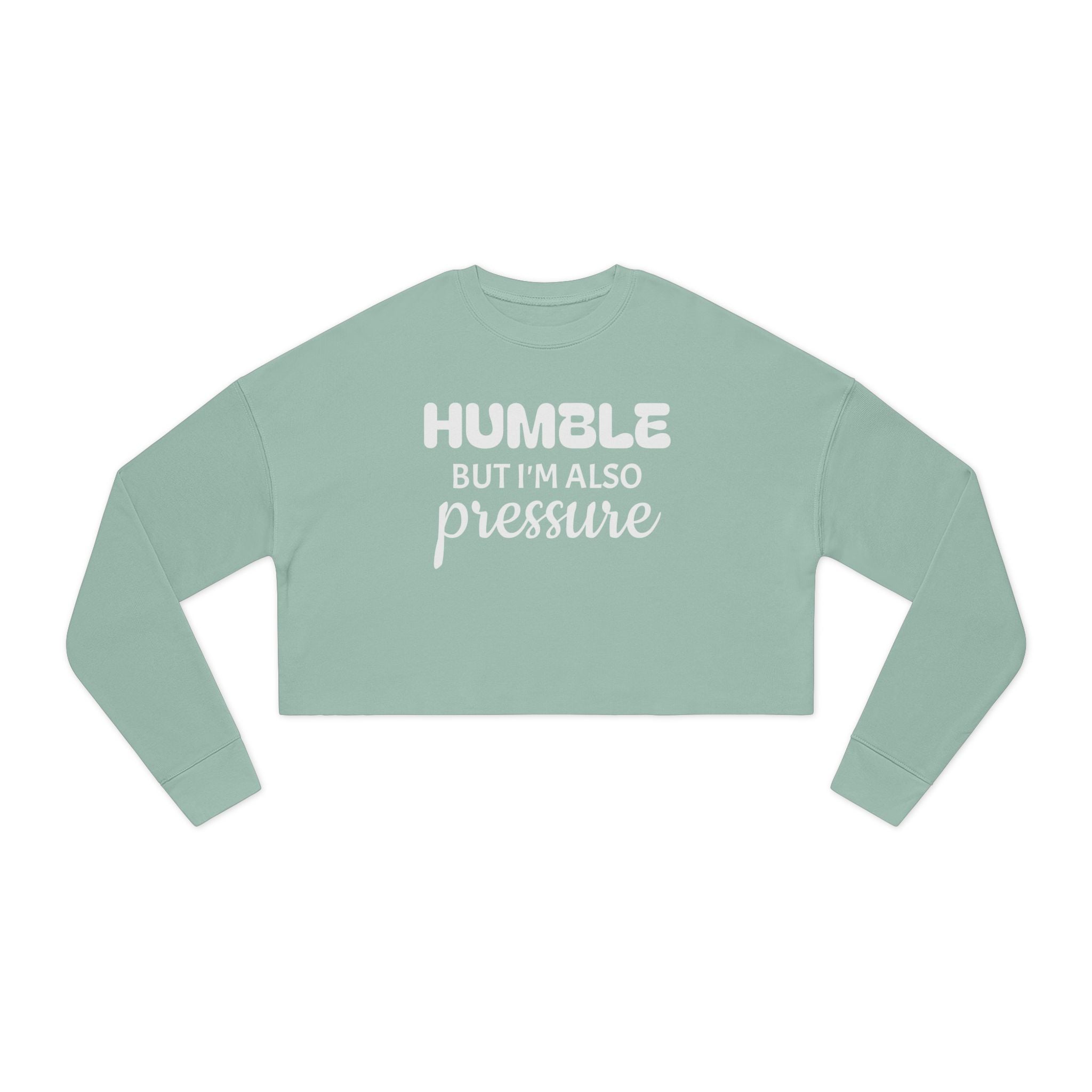 Cropped Sweatshirt — "Humble But I'm Also Pressure" Graphic