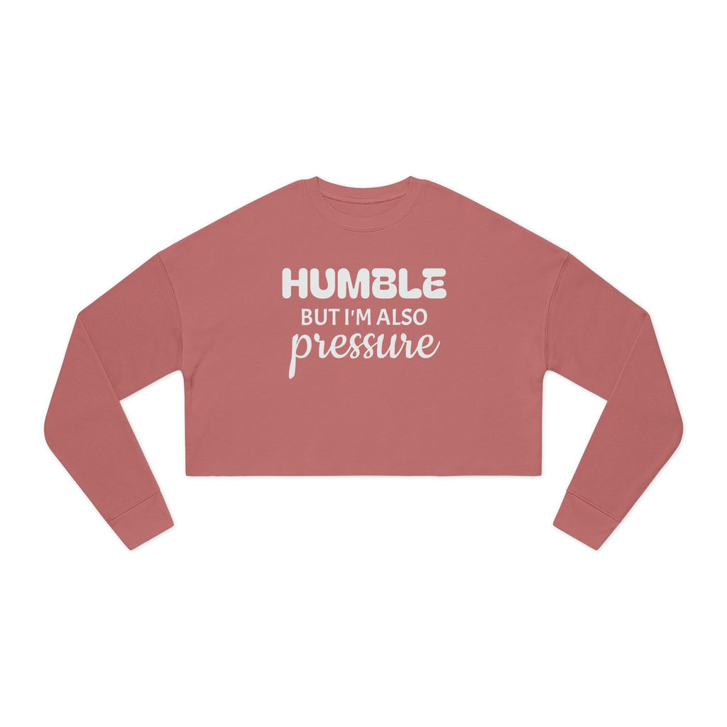 Cropped Sweatshirt — "Humble But I'm Also Pressure" Graphic