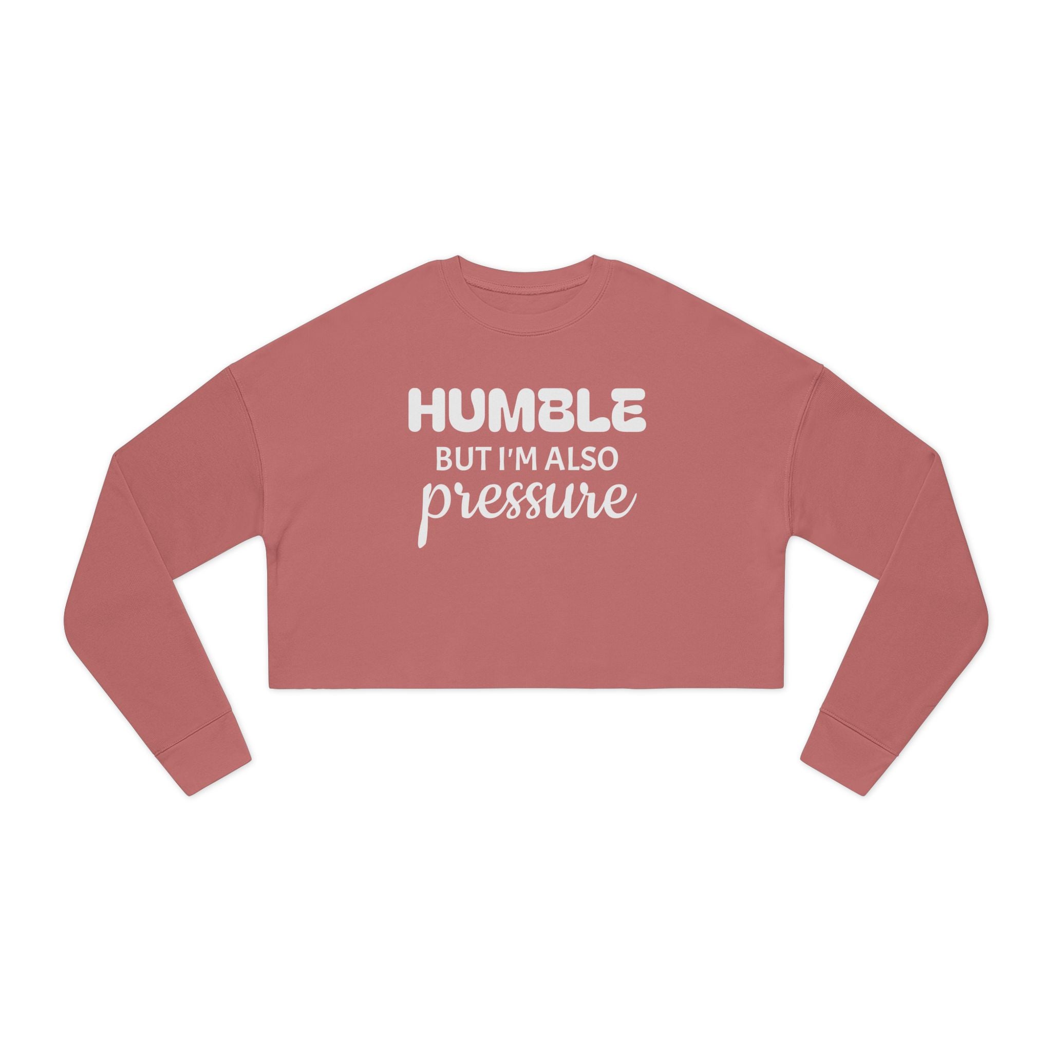 Cropped Sweatshirt — "Humble But I'm Also Pressure" Graphic